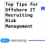 Top Tips for Offshore IT Recruiting Risk Management