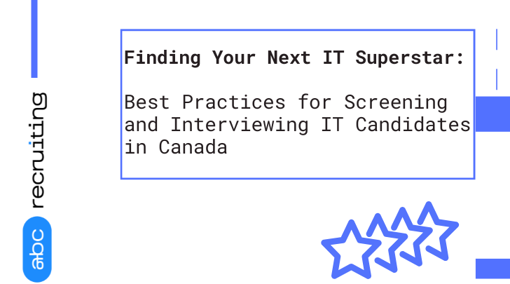 Best Practices for Screening & Interviewing IT Candidates