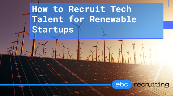 Recruiting Tech Talent for Renewable Startups
