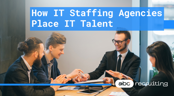 How IT Staffing Agencies Place IT Talent
