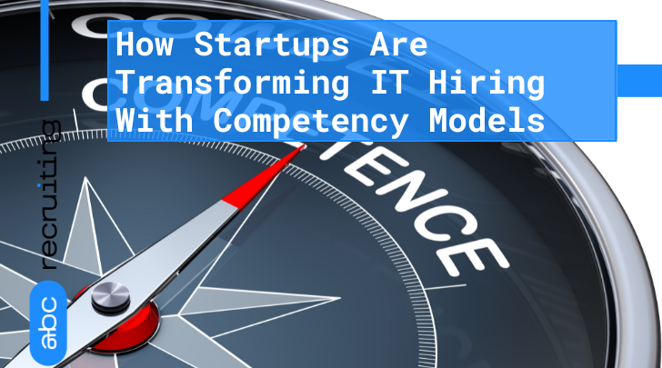 How Startups Are Transforming IT Hiring With Competency Models