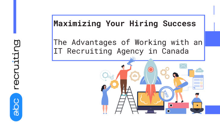 The Advantages of Working with an IT Recruiting Agency in Canada