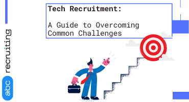 Tech Recruitment: A Guide to Overcoming Common Challenges