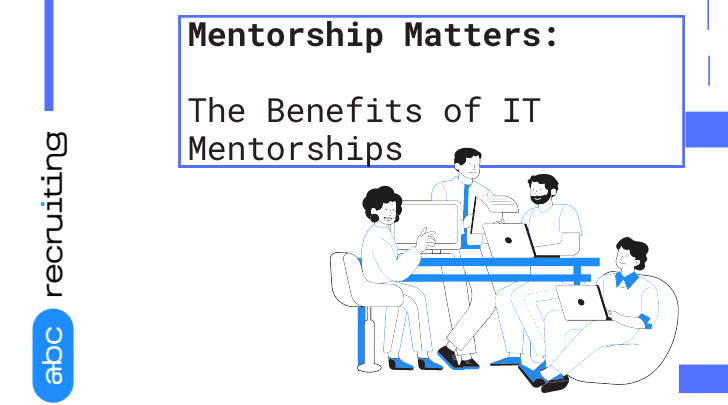 Mentorship Matters: The Benefits of IT Mentorships