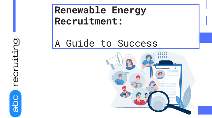 Renewable Energy Recruitment:  A Guide to Success