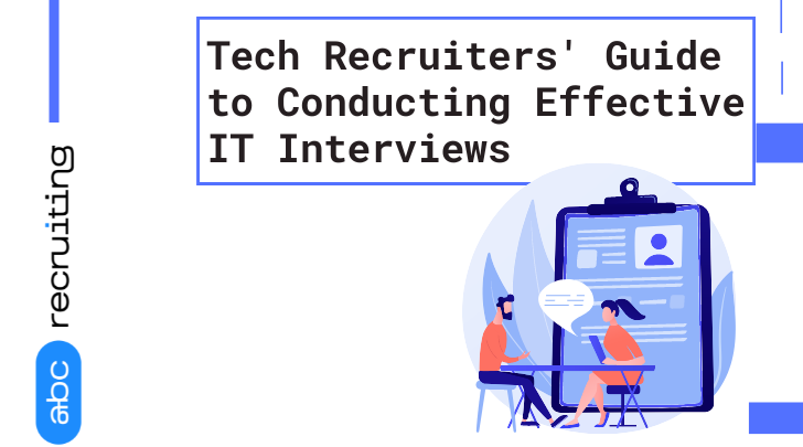 Tech Recruiters' Guide to Conducting Effective IT Interviews