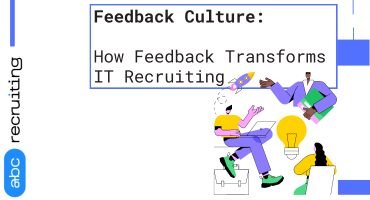 Feedback Culture: How Feedback Transforms IT Recruiting