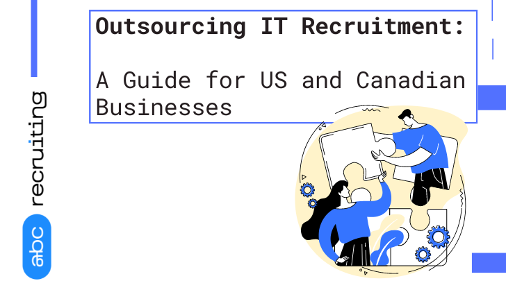 IT Recruitment Outsourcing Guide: US & Canadian Businesses