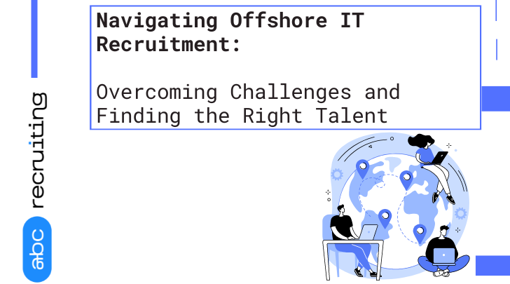 Navigating Offshore IT Recruitment