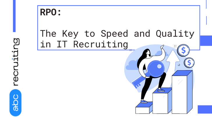 RPO: The Key to Speed and Quality in IT Recruiting