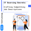 IT Sourcing Secrets: Crafting Compelling Job Descriptions