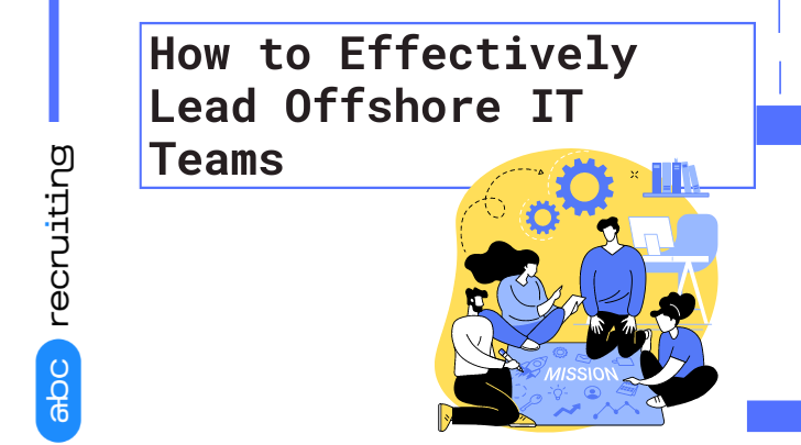 How to Effectively Lead Offshore IT Teams