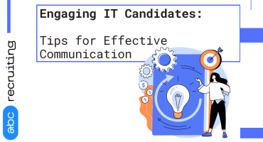 Engaging IT Candidates: Tips for Effective Communication