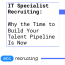 Why the Time to Build Your Talent Pipeline Is Now