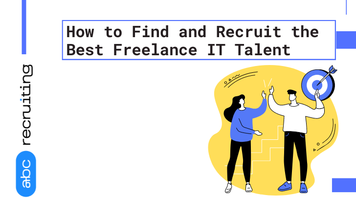 How to Find and Recruit the Best Freelance IT Talent
