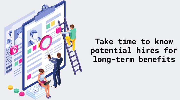 Take time to know potential hires for long-term behefits
