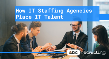 How IT Staffing Agencies Place IT Talent