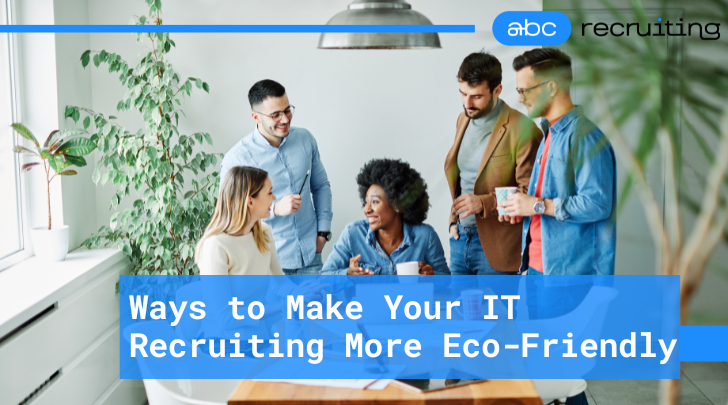 How to Build an Eco-Friendly Tech Recruiting Strategy