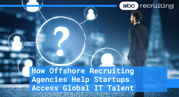 How Offshore Recruiting Agencies Help Startups Access Global IT Talent