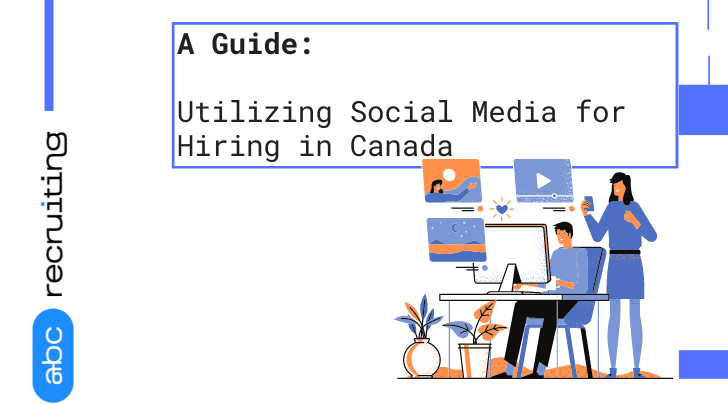A Guide for Utilizing Social Media for Hiring in Canada
