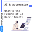 AI & Automation: What's the Future of IT Recruitment?