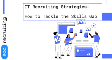 IT Recruiting Strategies: How to Tackle the Skills Gap
