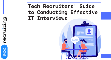 Tech Recruiters' Guide to Conducting Effective IT Interviews