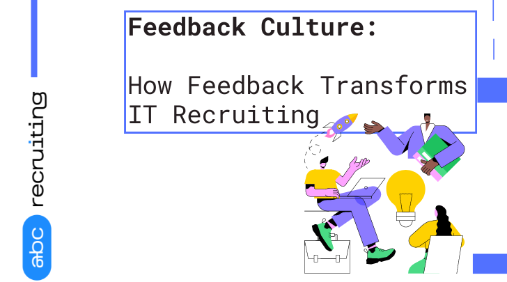 Feedback Culture: How Feedback Transforms IT Recruiting