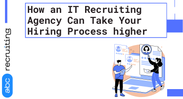 How an IT Recruiting Agency Can Improve Your Hiring Process