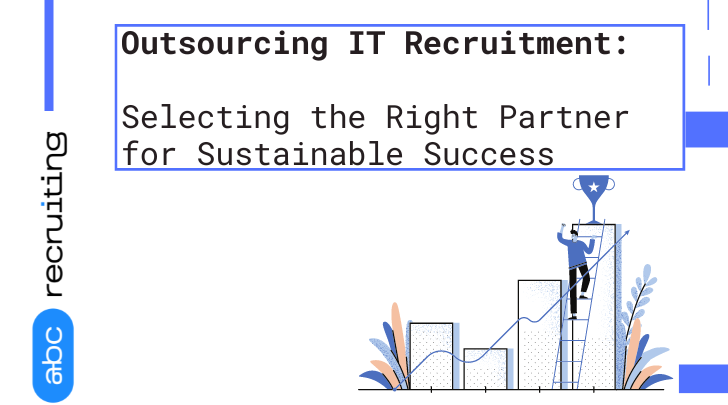 Outsourcing IT Recruitment: Selecting the Right Partner