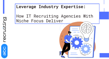 How IT Recruiting Agencies With Niche Focus Deliver
