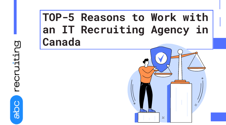 TOP-5 Reasons to Work with an IT Recruiting Agency in Canada