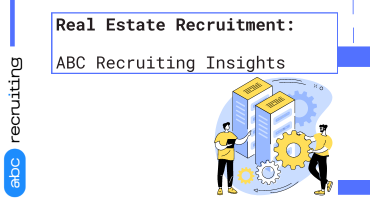 Real Estate Recruitment: ABC Recruiting Insights