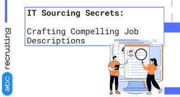IT Sourcing Secrets: Crafting Compelling Job Descriptions