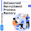 Outsourced Recruitment Process Mastery